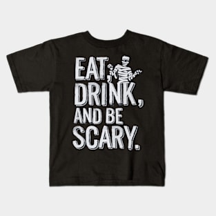 Eat, Drink and Be Scary - Halloween! Kids T-Shirt